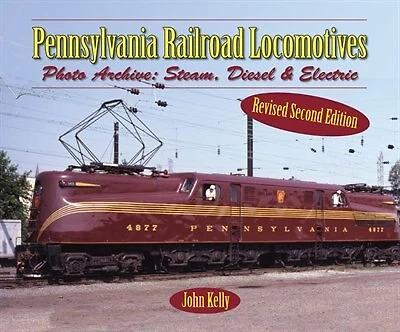 Pennsylvania Railroad Locomotives: Photo Archive: Steam, Diesel, And Electric