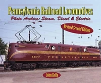 Pennsylvania Railroad Locomotives: Photo Archive: Steam, Diesel, And Electric