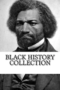 Black History Collection: Narrative of the Life of Frederick Douglass, Up from Slavery, and The Souls of Black Folk