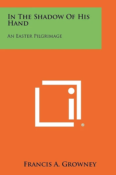 In the Shadow of His Hand: An Easter Pilgrimage