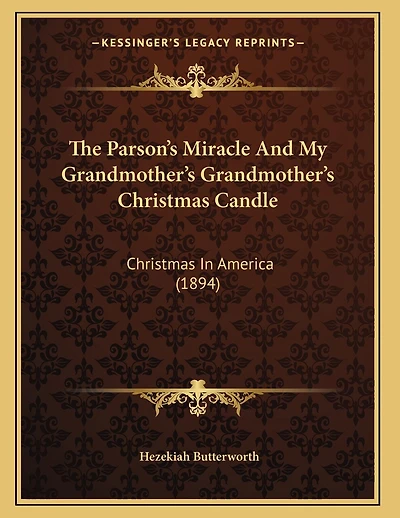 The Parson's Miracle And My Grandmother's Grandmother's Christmas Candle: Christmas In America (1894)