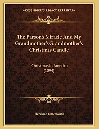 The Parson's Miracle And My Grandmother's Grandmother's Christmas Candle: Christmas In America (1894)