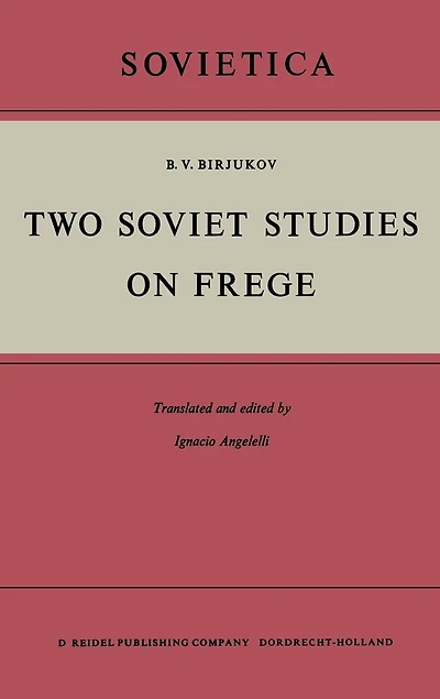 Two Soviet Studies on Frege: Translated from the Russian and edited by Ignacio Angelelli