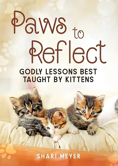 Paws to Reflect: Godly Lessons Best Taught by Kittens