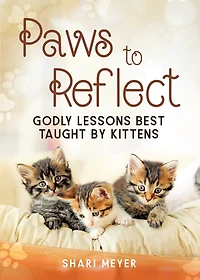 Paws to Reflect: Godly Lessons Best Taught by Kittens