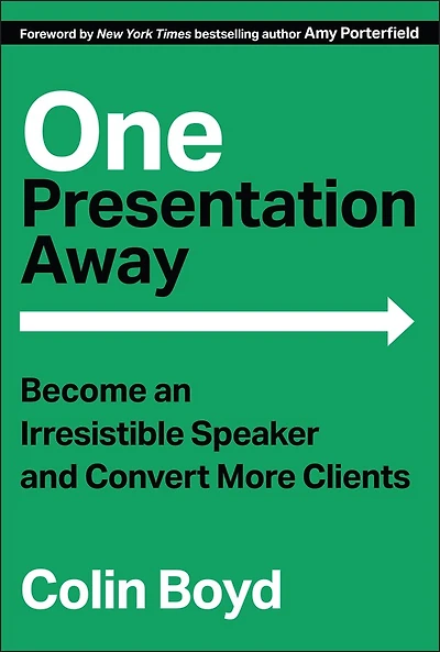One Presentation Away: Become an Irresistible Speaker and Convert More Clients