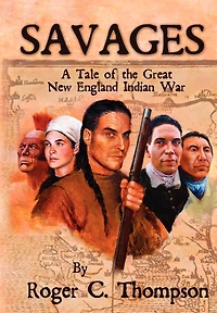 Savages: A Tale Of The Great New England Indian War
