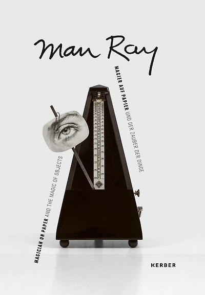 Man Ray: Magician On Paper: And The Magic Of Objects