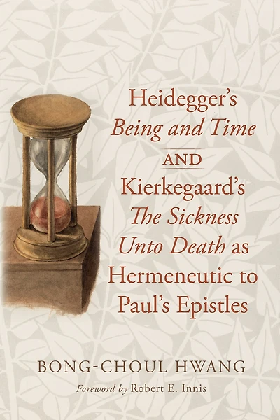 Heidegger's Being and Time Kierkegaard's The Sickness Unto Death as Hermeneutic to Paul's Epistles