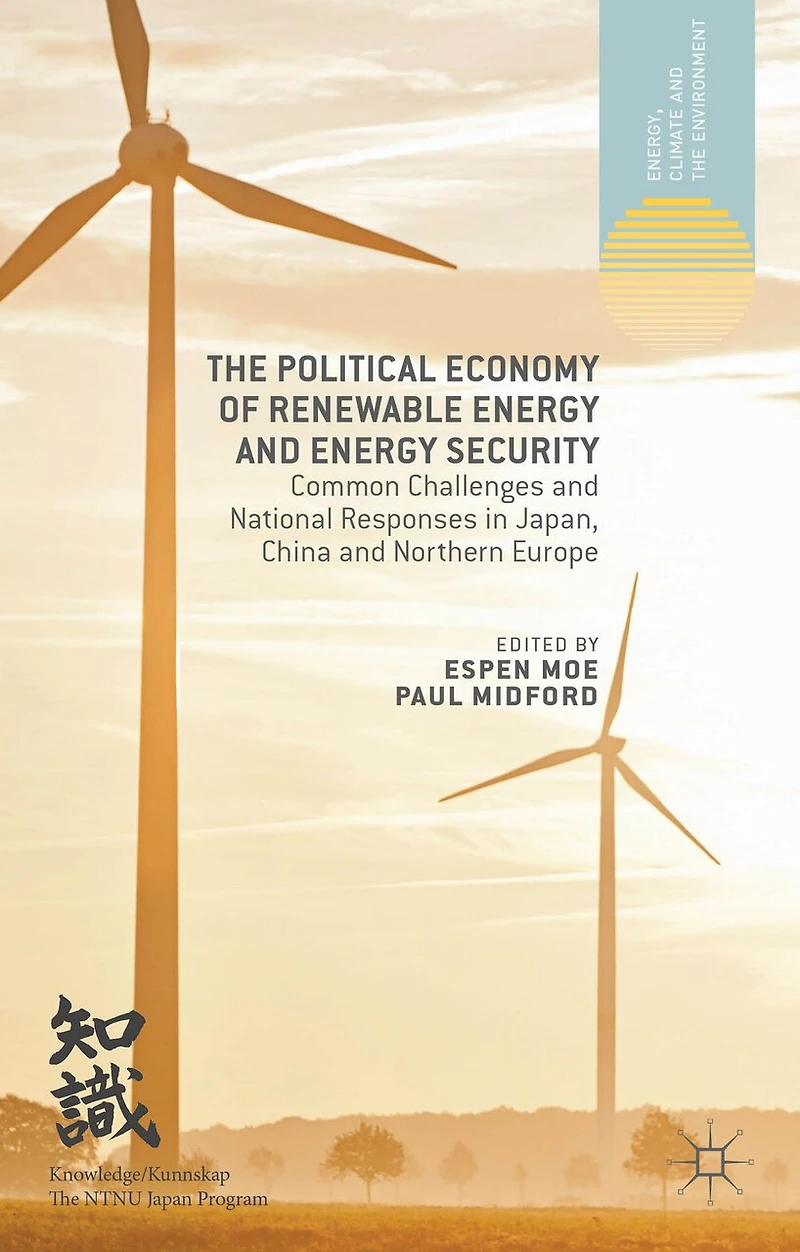 The Political Economy of Renewable Energy and Security: Common Challenges National Responses Japan, China Northern Europe