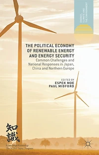 The Political Economy of Renewable Energy and Security: Common Challenges National Responses Japan, China Northern Europe
