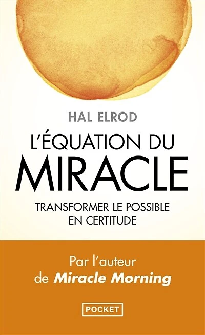 L' équation du miracle: transformer le possible en certitude