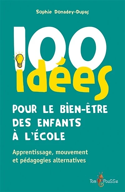 100 idées pour le bien-être des enfants à l'école: apprentissage, mouvement et pédagogie alternative
