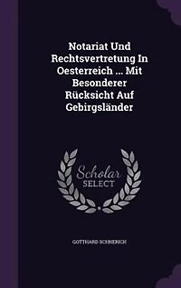 Notariat Und Rechtsvertretung In Oesterreich ... Mit Besonderer Rücksicht Auf Gebirgsländer