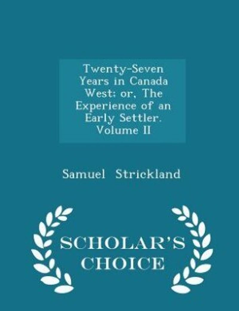 Twenty-Seven Years Canada West; or, The Experience of an Early Settler.; Volume II