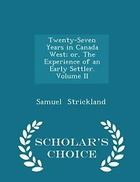 Twenty-Seven Years Canada West; or, The Experience of an Early Settler.; Volume II