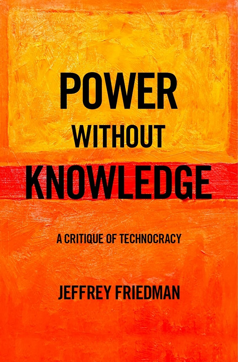 Power without Knowledge: A Critique of Technocracy