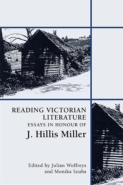 Reading Victorian Literature: Essays Honour Of J. Hillis Miller