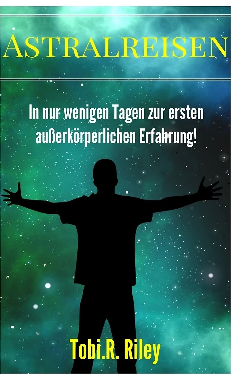 Astralreisen lernen: Crashkurs für deine erste außerkörperliche Erfahrung!