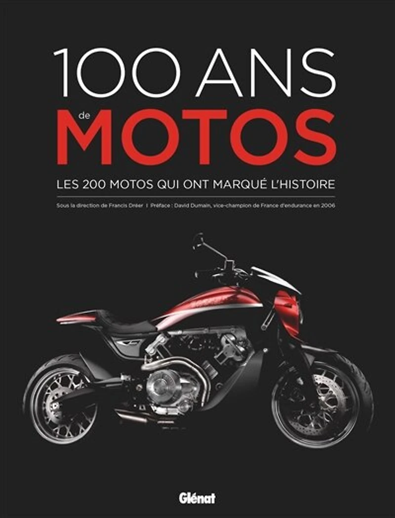 100 ans de motos: les 200 motos qui ont marqué l'histoire