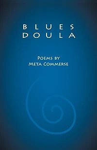 Blues Doula: Poems by Meta Commerse