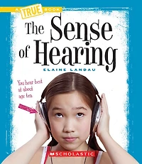The Sense of Hearing (A True Book: Health and the Human Body)