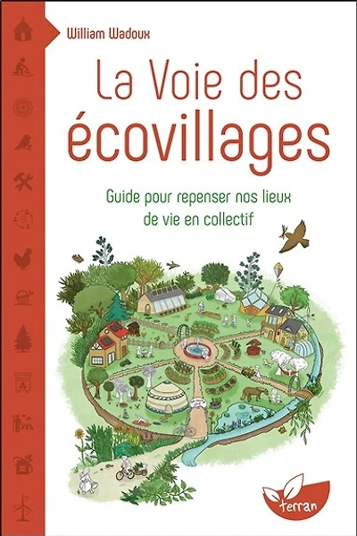 La voie des écovillages: guides pour repenser nos lieux de vie en collectif