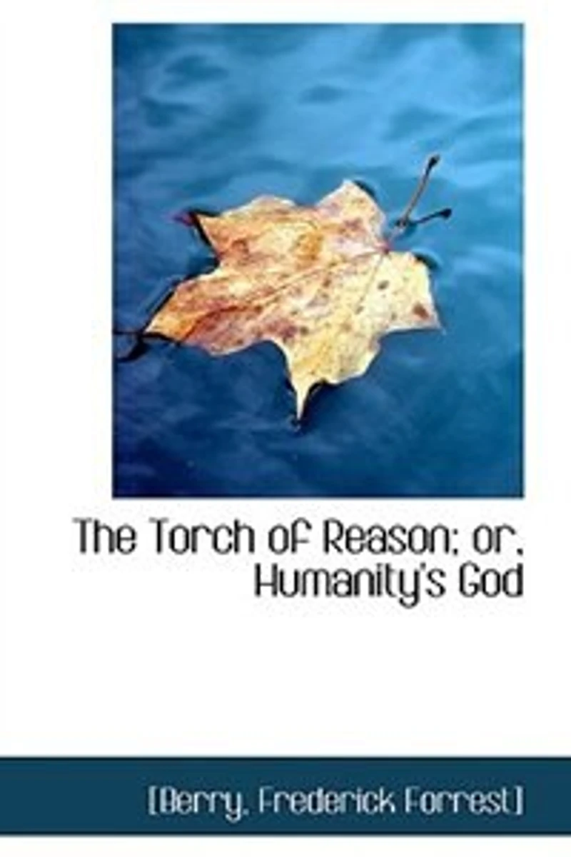 The Torch of Reason, or Humanity's God (Classic Reprint)