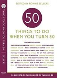 Fifty Things To Do When You Turn Fifty: 50 Things To Do When You Turn