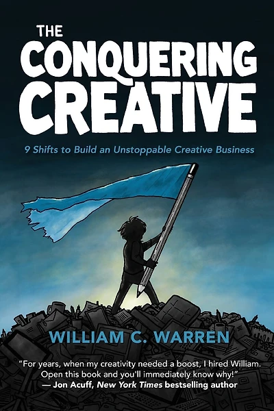 The Conquering Creative: 9 Shifts to Build an Unstoppable Creative Business