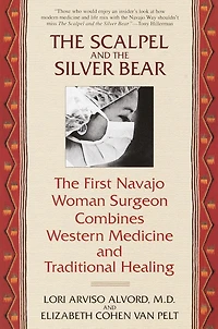 The Scalpel and the Silver Bear: The First Navajo Woman Surgeon Combines Western Medicine and Traditional Healing