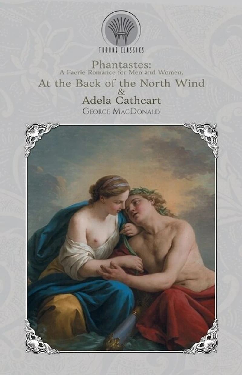 Phantastes: A Faerie Romance For Men And Women, At The Back Of The North Wind & Adela Cathcart