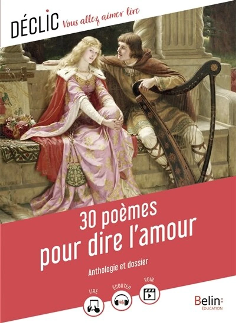 30 poèmes pour dire l'amour: anthologie et dossier