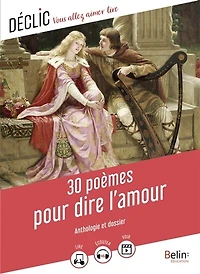 30 poèmes pour dire l'amour: anthologie et dossier