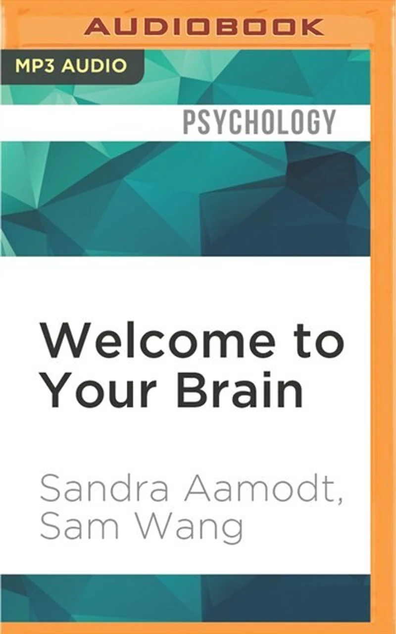Welcome To Your Brain: Why You Lose Your Car Keys But Never Forget How To Drive And Other Puzzles Of Everyday Life