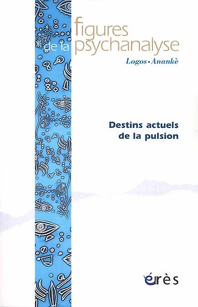 Figures de la psychanalyse, n°42. Destins actuels de la pulsion
