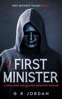 The First Minister: A Highlands and Islands Detective Thriller