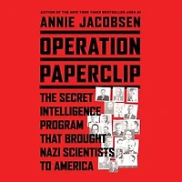Operation Paperclip: The Secret Intelligence Program That Brought Nazi Scientists To America