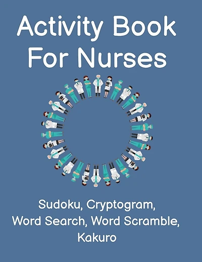 Activity Book For Nurses: Fun Nurse Activity Book For The Medical Profession. Perfect Gift For First Responders and Nursing Assistants