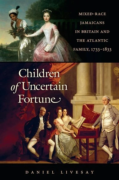 Children of Uncertain Fortune: Mixed-Race Jamaicans Britain and the Atlantic Family, 1733-1833