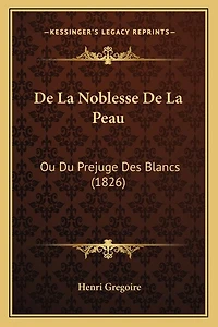 De La Noblesse De La Peau: Ou Du Prejuge Des Blancs (1826)