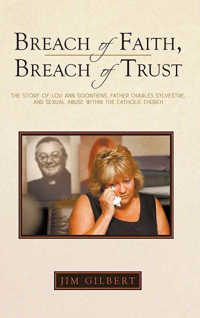 Breach of Faith, Trust: the Story Lou Ann Soontiens, Father Charles Sylvestre, and Sexual Abuse Within Catholic Church