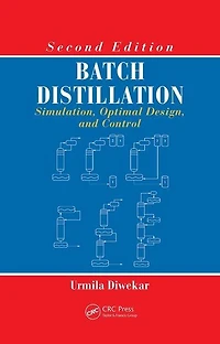 Batch Distillation: Simulation, Optimal Design, And Control