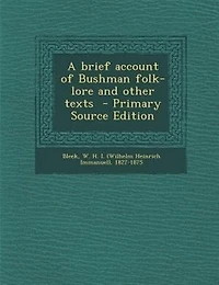A brief account of Bushman folk-lore and other texts  - Primary Source Edition