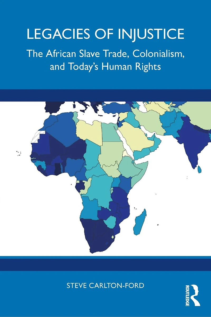 Legacies of Injustice: The African Slave Trade, Colonialism, and Today's Human Rights