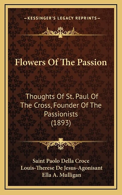 Flowers Of The Passion: Thoughts Of St. Paul Of The Cross, Founder Of The Passionists (1893)