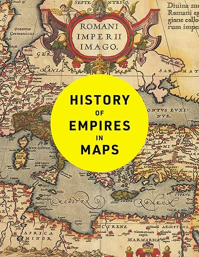History of Empires in Maps: The ultimate cartographic exploration of the rise and fall of empires