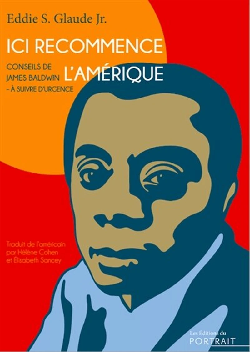 Ici recommence l'Amérique: Conseils de James Baldwin à suivre d'urgence