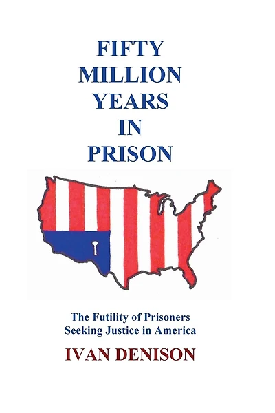 Fifty Million Years in Prison: The Futility of Prisoners Seeking Justice in America