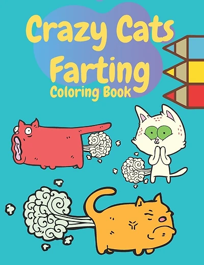 Crazy Cats Farting Coloring Book: Super Cute Kawaii farting Coloring Books, Best presents for cat owners, Awesome gift for all kids boys girls adult who's cat lovers